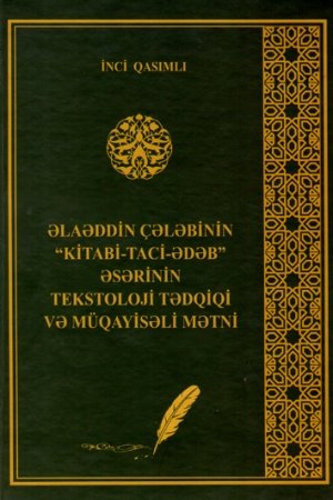 A BOOK ON TEXTOLOGICAL RESEARCH OF ALADDIN CHALABI&rsquo;S WORK &ldquo;KITABI-TAJI-ADAB&rdquo; HAS BEEN PUBLISHED